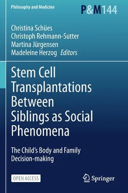 Stem Cell Transplantations Between Siblings as Social Phenomena: The Child's Body and Family Decision-Making by Christina Schües