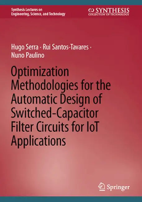 Optimization Methodologies for the Automatic Design of Switched-Capacitor Filter Circuits for Iot Applications by Hugo Serra