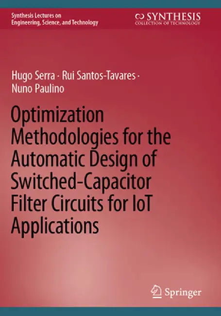 Optimization Methodologies for the Automatic Design of Switched-Capacitor Filter Circuits for Iot Applications by Hugo Serra