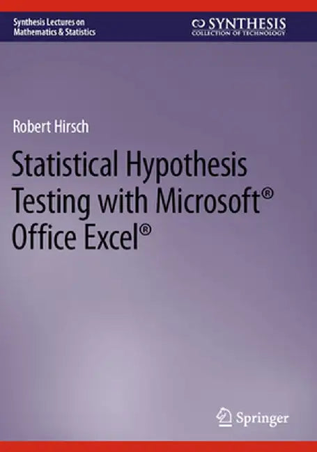 Statistical Hypothesis Testing with Microsoft (R) Office Excel (R) by Robert Hirsch