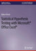 Statistical Hypothesis Testing with Microsoft (R) Office Excel (R) by Robert Hirsch