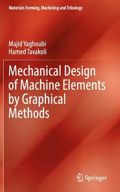 Mechanical Design of Machine Elements by Graphical Methods by Majid Yaghoubi