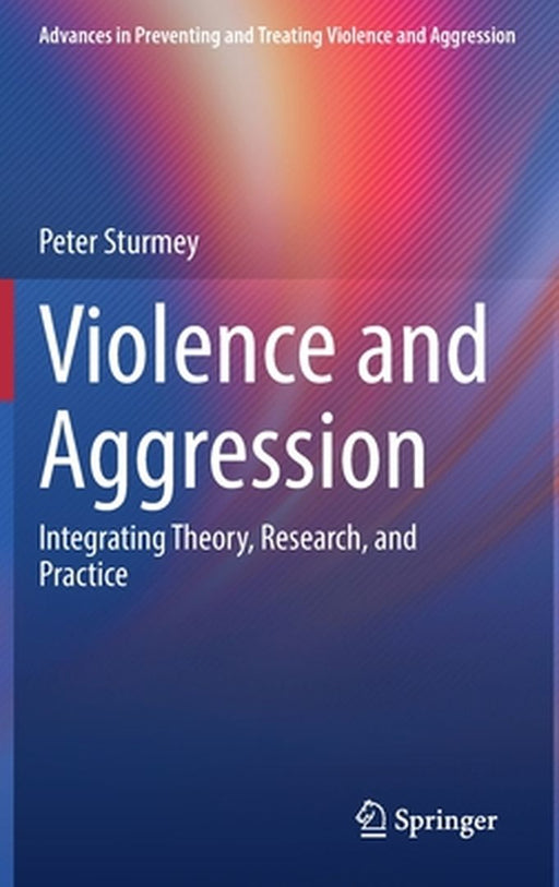 Violence and Aggression: Integrating Theory Research and Practice by Peter Sturmey