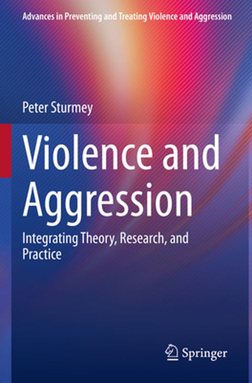 Violence and Aggression: Integrating Theory Research and Practice by Peter Sturmey