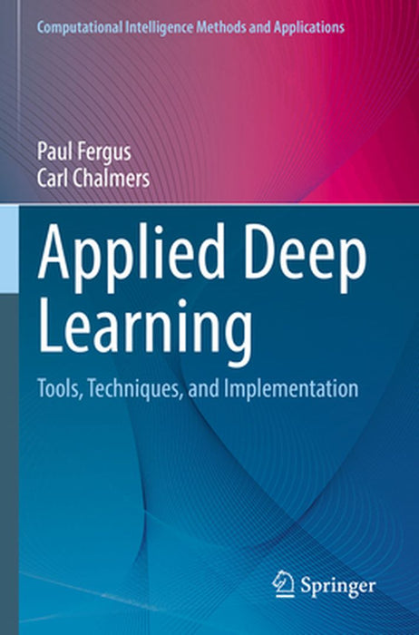 Applied Deep Learning: Tools Techniques And Implementation by Fergus, Paul