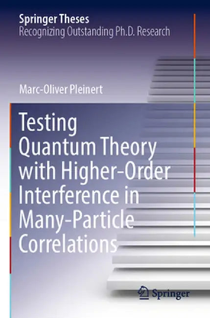 Testing Quantum Theory with Higher-Order Interference in Many-Particle Correlations by Marc-Oliver Pleinert