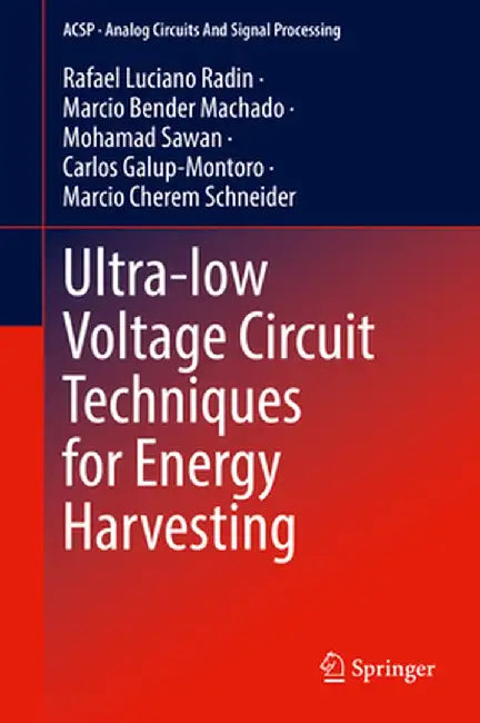Ultra-Low Voltage Circuit Techniques for Energy Harvesting by Rafael Luciano Radin