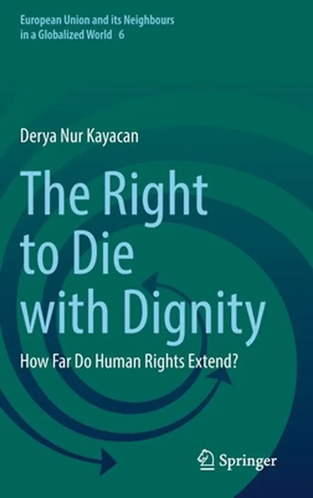The Right to Die with Dignity: How Far Do Human Rights Extend? by Derya Nur Kayacan