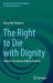 The Right to Die with Dignity: How Far Do Human Rights Extend? by Derya Nur Kayacan
