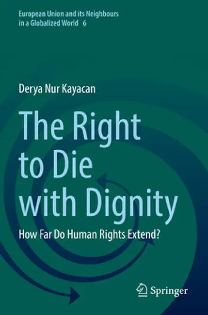 The Right to Die with Dignity: How Far Do Human Rights Extend? by Derya Nur Kayacan