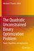 The Quadratic Unconstrained Binary Optimization Problem: Theory, Algorithms, and Applications by Abraham P. Punnen