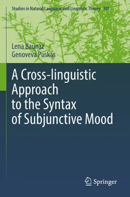 A Cross-Linguistic Approach to the Syntax of Subjunctive Mood by Lena Baunaz