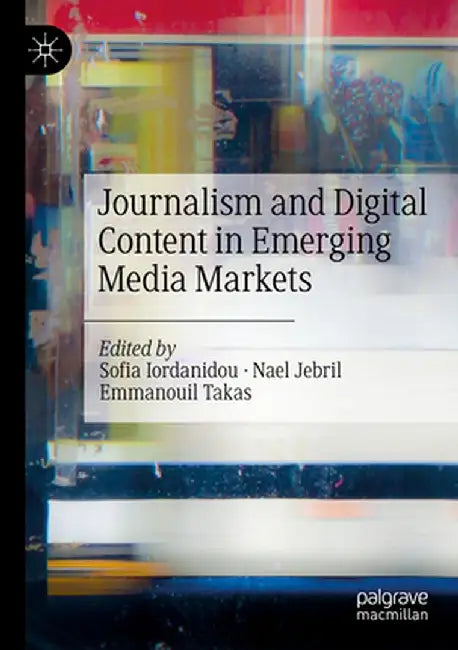 Journalism and Digital Content in Emerging Media Markets by Sofia Iordanidou