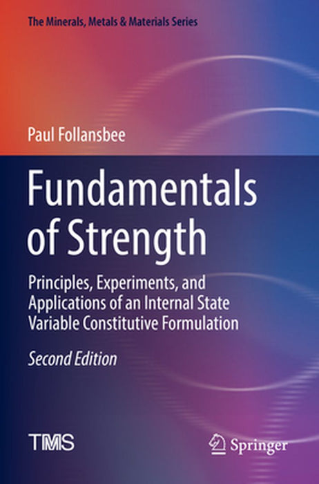 Fundamentals of Strength: Principles Experiments and Applications of an Internal State Variable Constitutive by Paul Follansbee