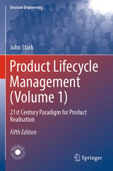 Product Lifecycle Management (Volume 1): 21st Century Paradigm for Product Realisation by John Stark