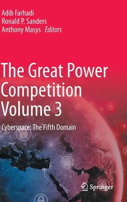 The Great Power Competition Volume 3: Cyberspace: The Fifth Domain by Adib Farhadi