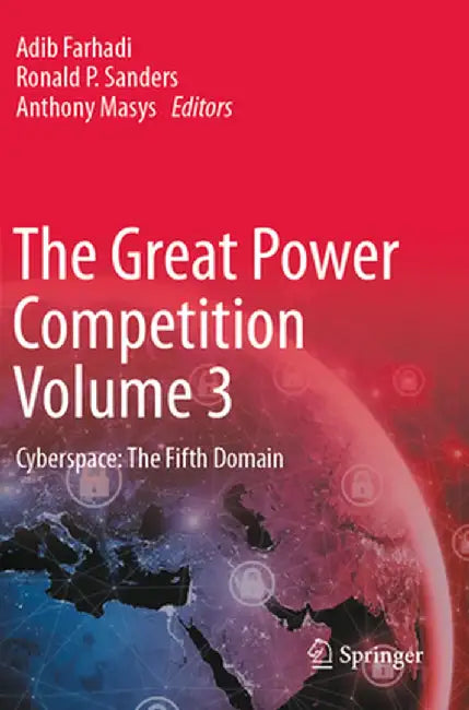 The Great Power Competition Volume 3: Cyberspace: The Fifth Domain by Adib Farhadi