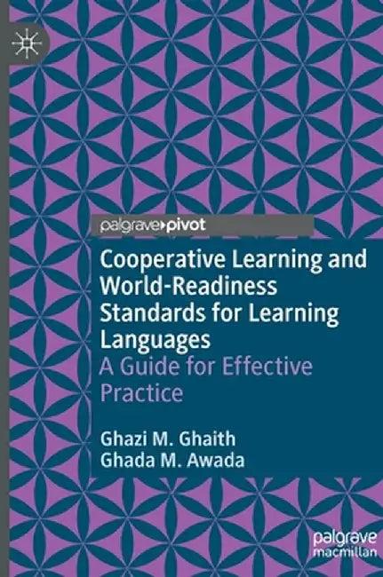 Cooperative Learning and World-Readiness Standards for Learning Languages: A Guide for Effective Practice by Ghazi M. Ghaith