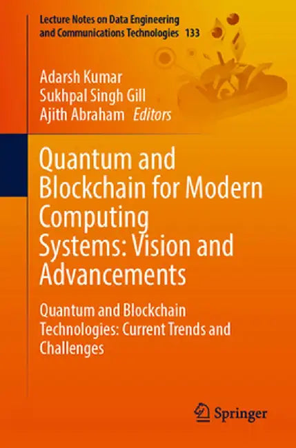 Quantum and Blockchain for Modern Computing Systems: Vision and Advancements: Quantum and Blockchain Technologies: Current Trends and Challenges by Adarsh Kumar
