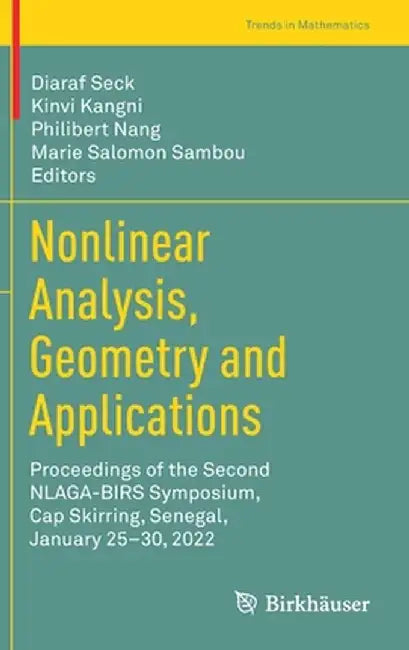 Nonlinear Analysis, Geometry and Applications: Proceedings of the Second Nlaga-Birs Symposium, Cap Skirring, Senegal, January 25-30, 2022 by Diaraf Seck