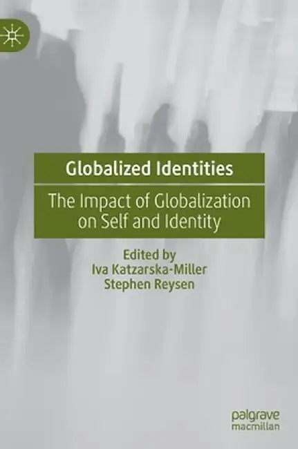 Globalized Identities: The Impact of Globalization on Self and Identity by Iva Katzarska-Miller