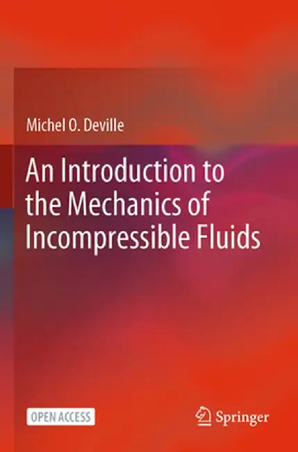 An Introduction to the Mechanics of Incompressible Fluids by Michel O. Deville