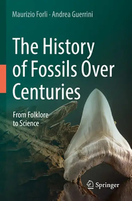 The History of Fossils Over Centuries: From Folklore to Science by Maurizio Forli