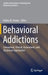 Behavioral Addictions: Conceptual, Clinical, Assessment, and Treatment Approaches by Halley M. Pontes