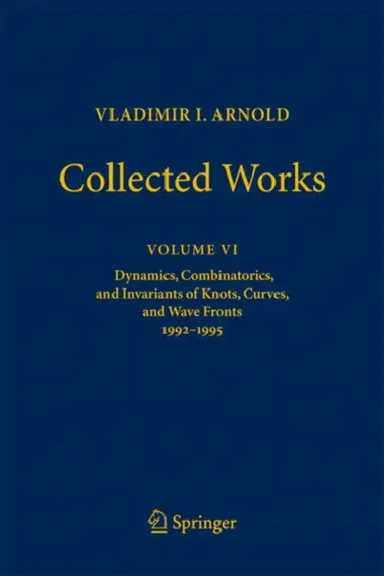 Vladimir I. Arnold--Collected Works: Dynamics, Combinatorics, and Invariants of Knots, Curves, and Wave Fronts 1992-1995 by Vladimir I. Arnold, Alexander B. Givental, Boris A. Khesin