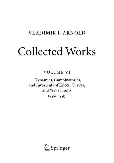 Vladimir I. Arnold--Collected Works: Dynamics, Combinatorics, and Invariants of Knots, Curves, and Wave Fronts 1992-1995 by Vladimir I. Arnold