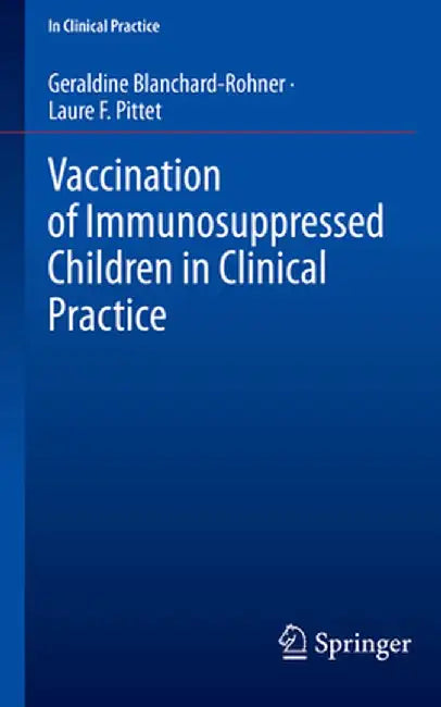 Vaccination of Immunosuppressed Children in Clinical Practice by Geraldine Blanchard-Rohner