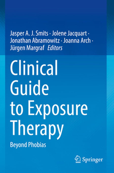 Clinical Guide to Exposure Therapy: Beyond Phobias by Jasper A. J. Smits