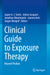 Clinical Guide to Exposure Therapy: Beyond Phobias by Jasper A. J. Smits