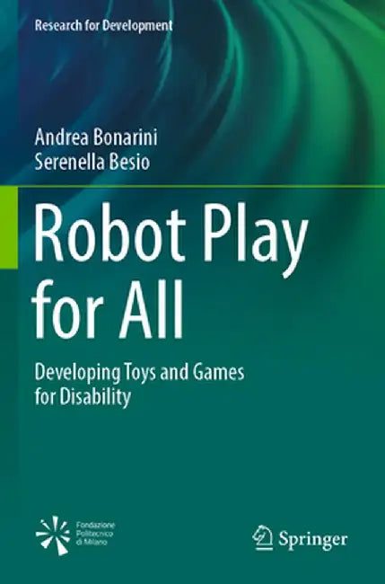 Robot Play for All: Developing Toys and Games for Disability by Andrea Bonarini