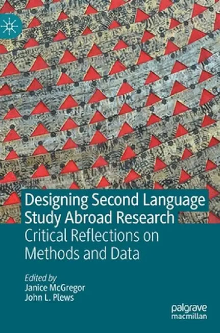 Designing Second Language Study Abroad Research: Critical Reflections on Methods and Data by Janice McGregor