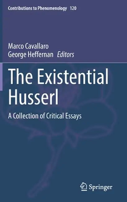 The Existential Husserl: A Collection of Critical Essays by Marco Cavallaro