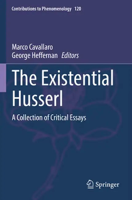 The Existential Husserl: A Collection of Critical Essays by Marco Cavallaro