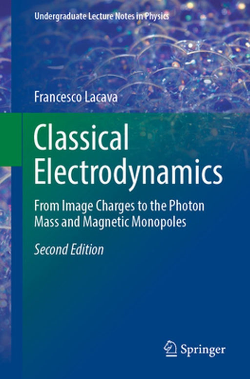 Classical Electrodynamics: From Image Charges to the Photon Mass and Magnetic Monopoles by Francesco Lacava