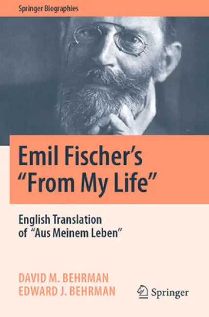Emil Fischer’s ‘’From My Life’’: English Translation of ‘’Aus Meinem Leben’’ by David M. Behrman