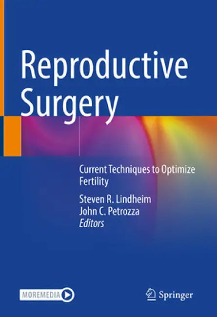 Reproductive Surgery: Current Techniques to Optimize Fertility by Steven R. Lindheim