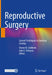Reproductive Surgery: Current Techniques to Optimize Fertility by Steven R. Lindheim