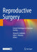 Reproductive Surgery: Current Techniques to Optimize Fertility by Steven R. Lindheim