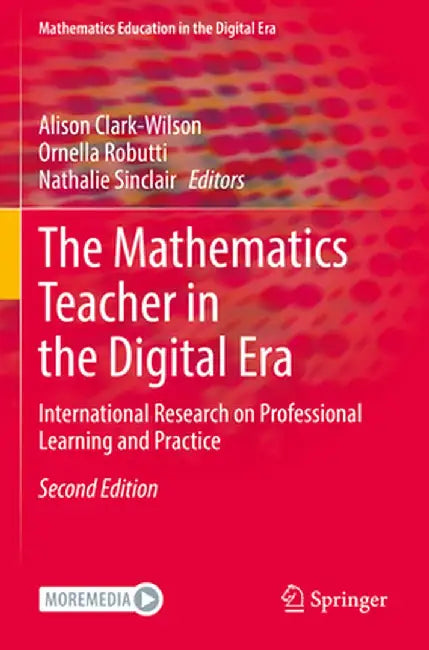 The Mathematics Teacher in the Digital Era: International Research on Professional Learning and Practice by Alison Clark-Wilson