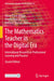 The Mathematics Teacher in the Digital Era: International Research on Professional Learning and Practice by Alison Clark-Wilson