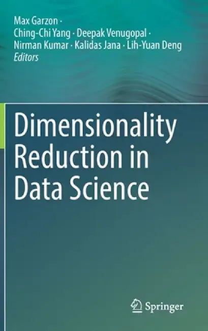 Dimensionality Reduction in Data Science by Max Garzon