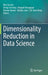 Dimensionality Reduction in Data Science by Max Garzon