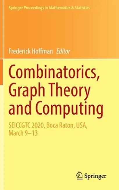 Combinatorics, Graph Theory and Computing: Seiccgtc 2020, Boca Raton, Usa, March 9-13 by Frederick Hoffman