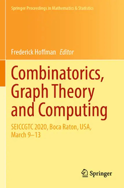 Combinatorics, Graph Theory and Computing: Seiccgtc 2020, Boca Raton, Usa, March 9-13 by Frederick Hoffman
