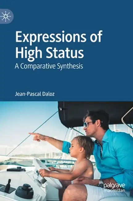 Expressions of High Status: A Comparative Synthesis by Jean-Pascal Daloz