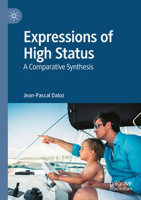 Expressions of High Status: A Comparative Synthesis by Jean-Pascal Daloz